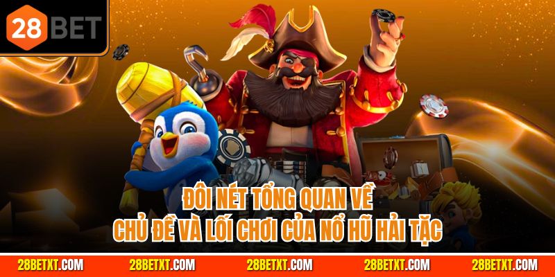 Đôi nét về chủ đề và lối chơi của nổ hũ hải tặc