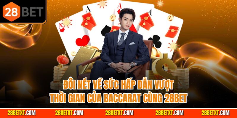 Đôi nét về sức hấp dẫn vượt thời gian của Baccarat