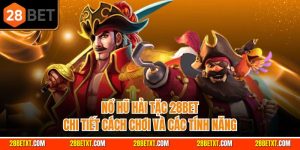 Nổ hũ hải tặc 28bet - Chi tiết cách chơi và các tính năng